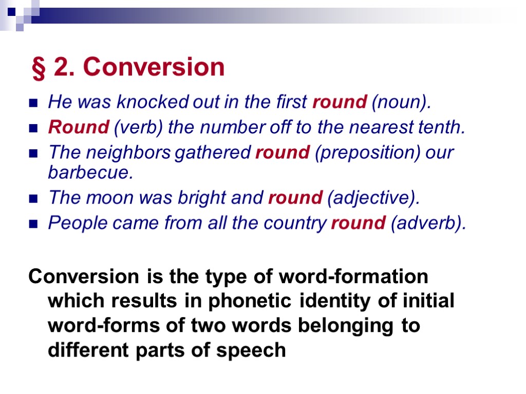 § 2. Conversion He was knocked out in the first round (noun). Round (verb)